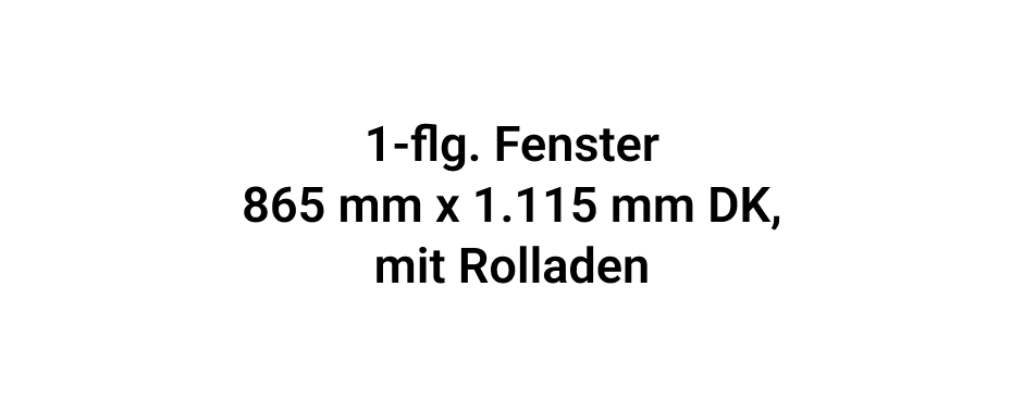 1-flg. Fenster 865 mm x 1.115 mm DK, mit Rolladen