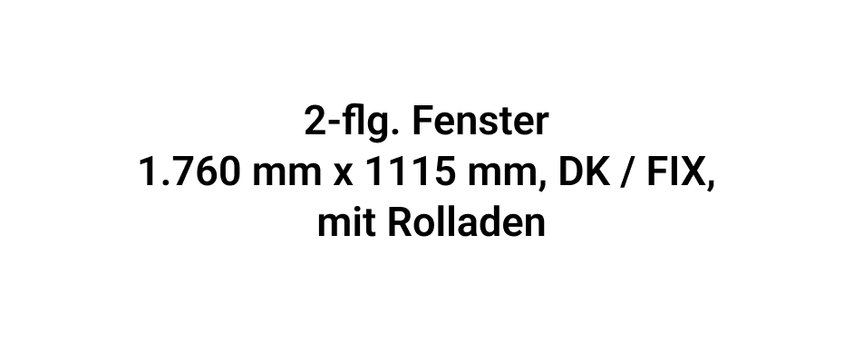 2-flg. Fenster 1.760 mm x 1115 mm, DK / FIX, mit Rolladen