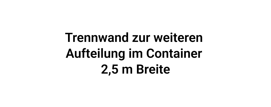 Trennwand zur weiteren Aufteilung im Container 2,5 m Breite